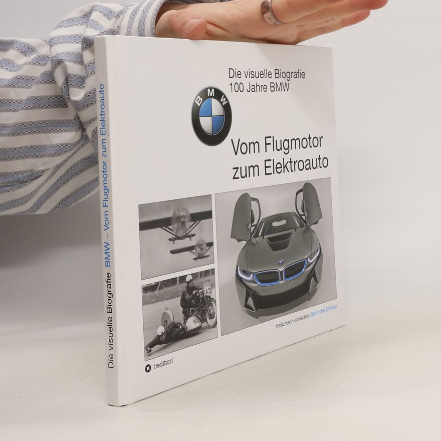 Sieger Heinzmann Die visuelle Biografie - 100 Jahre BMW
