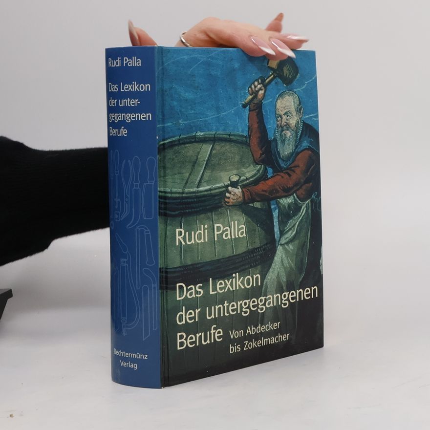 Rudi Palla Das Lexikon der untergegangenen Berufe. Von Abdecker bis Zokelmacher