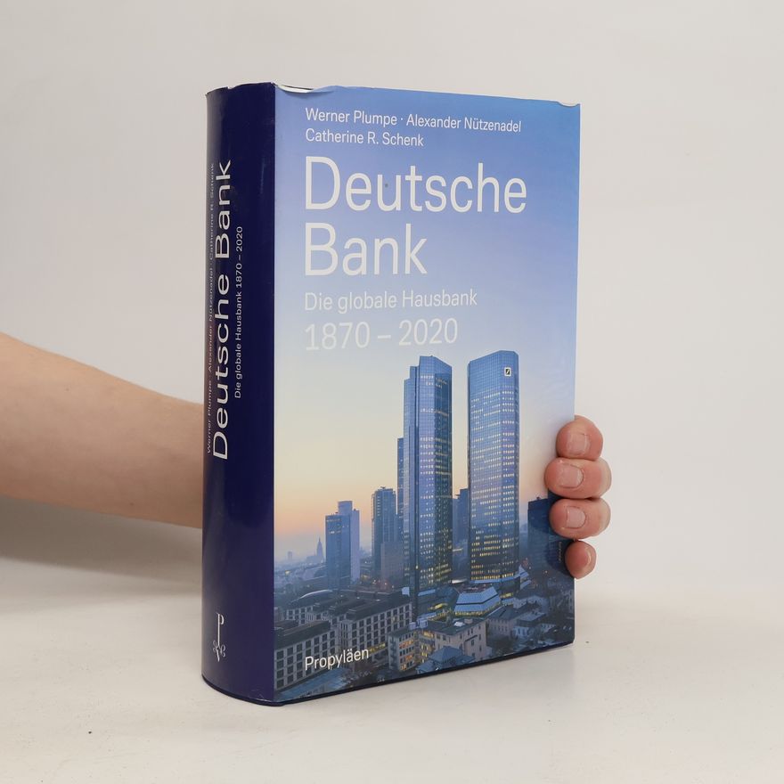 Catherine R. Schenk Deutsche Bank. Die globale Hausbank 1870-2020