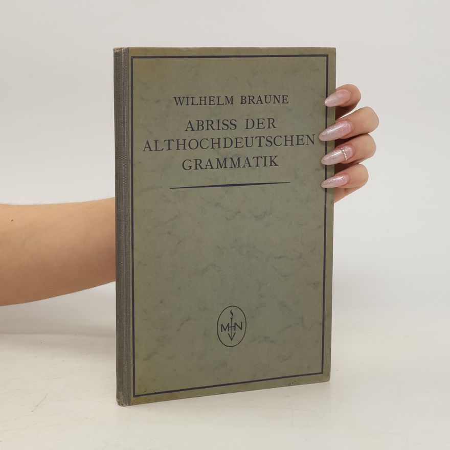 Wilhelm Braune Abriss der althochdeutschen Grammatik