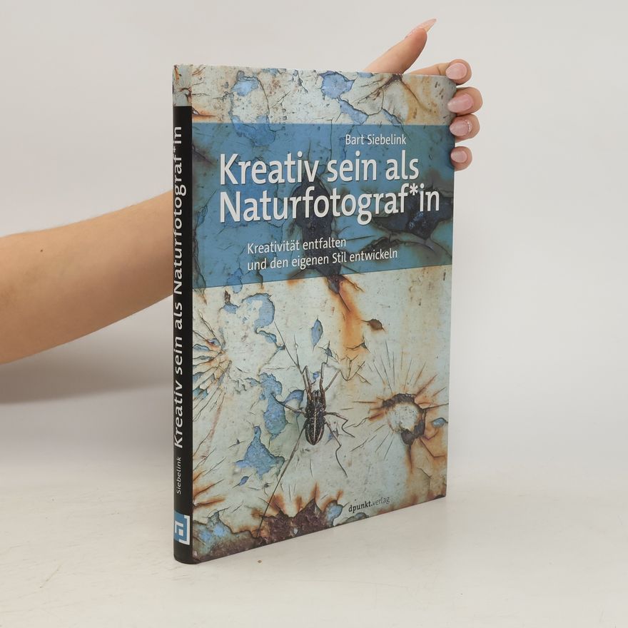Bart Siebelink Kreativ sein als Naturfotograf*in