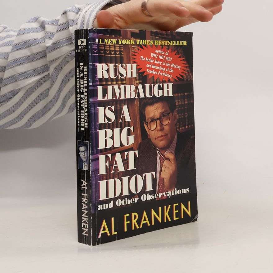 Al Franken Rush Limbaugh is a Big Fat Idiot and Other Observations