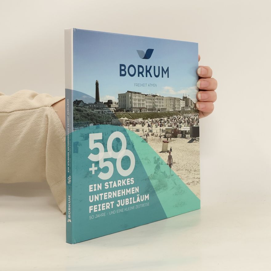 Various authors Borkum. 50 + 50 Ein Starkes Unternehmen Feiert Jubiläum