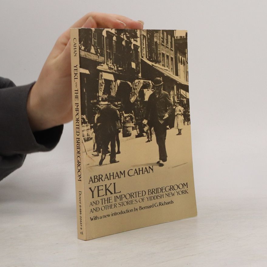 Abraham Cahan Yekl and The Imported Bridegroom and Other Stories of the Yiddish New York