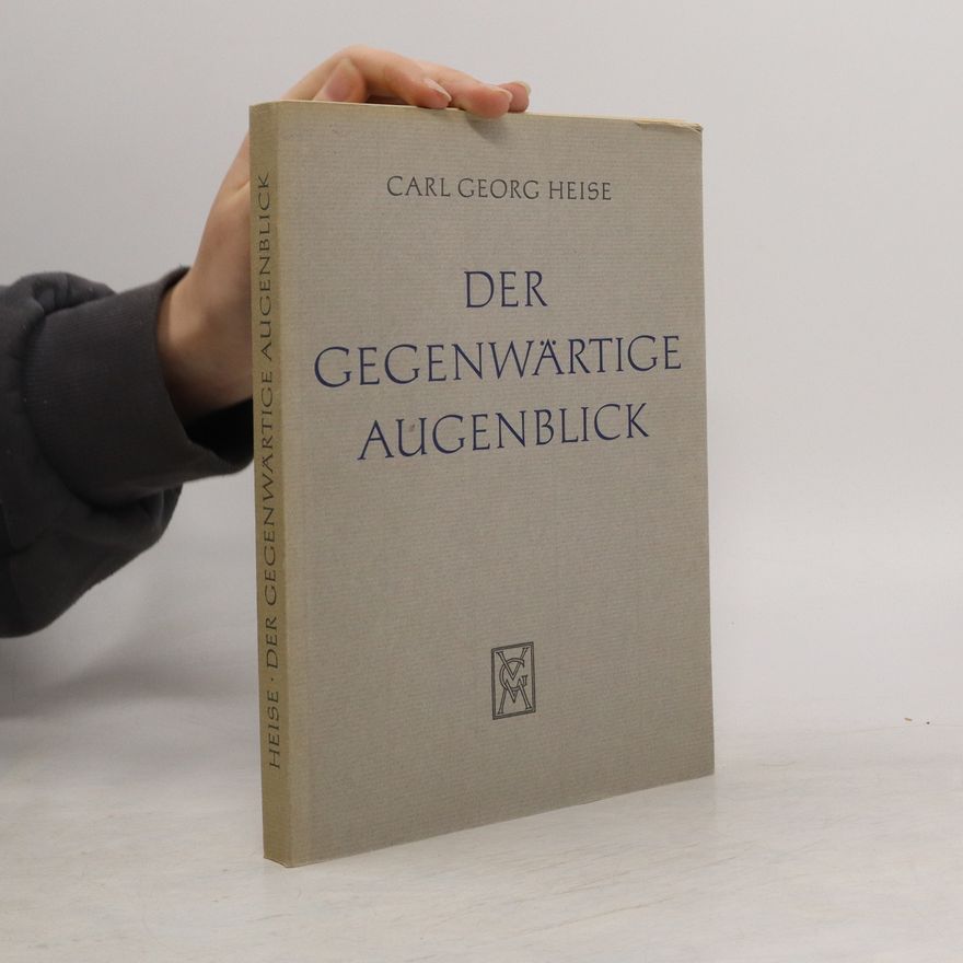 Carl Georg Heise Der gegenwärtige Augenblick