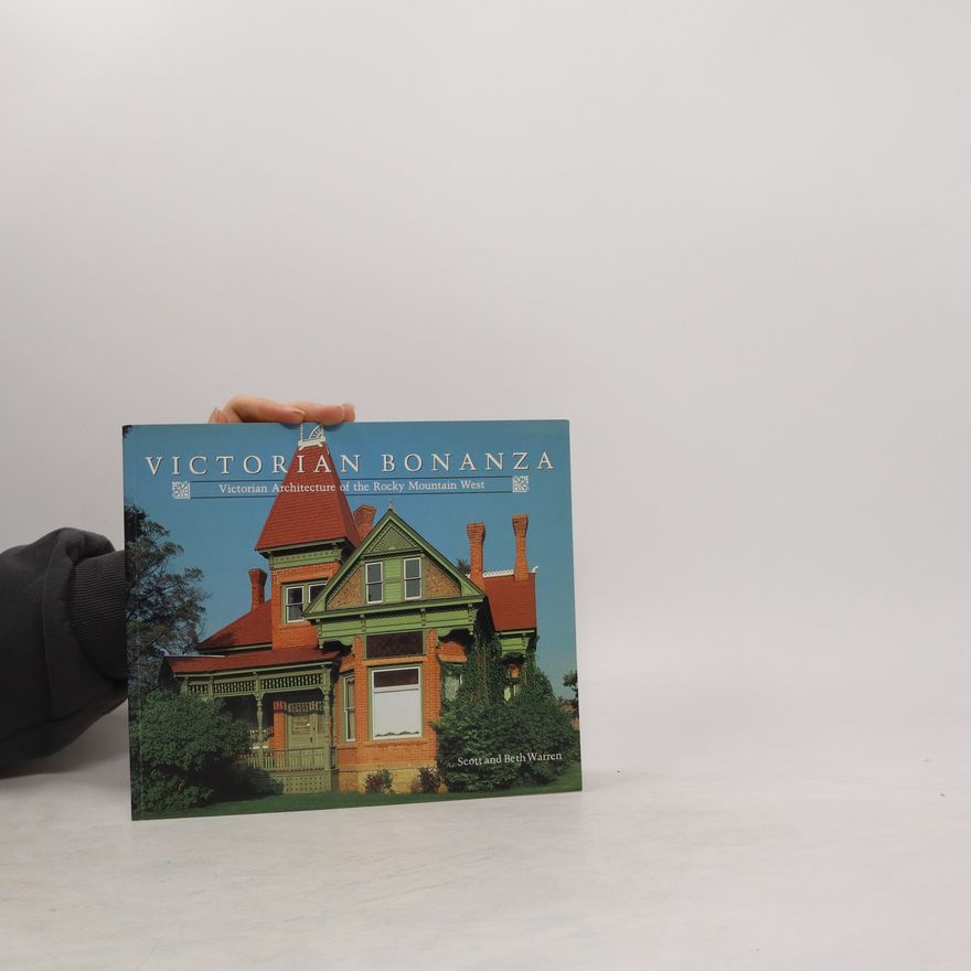Beth Lamberson Warren Victorian Bonanza. Victorian Architecture of the Rocky Mountains West