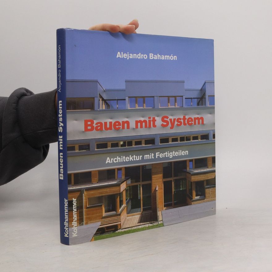 Alejandro Bahamon Bauen mit System. Architektur mit Fertigteilen