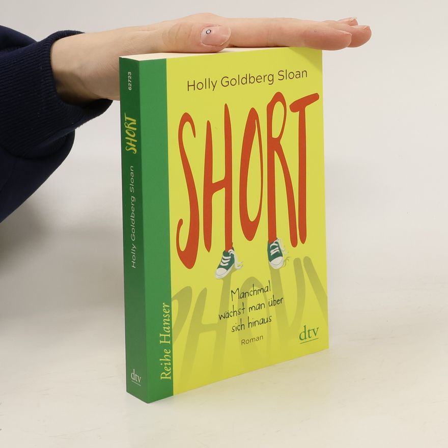 Holly Goldberg Sloan Short. Manchmal wächst man über sich hinaus