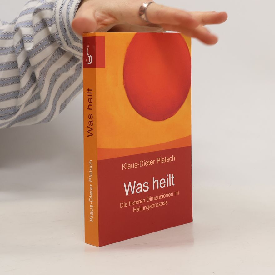 Klaus Dieter Platsch Was heilt