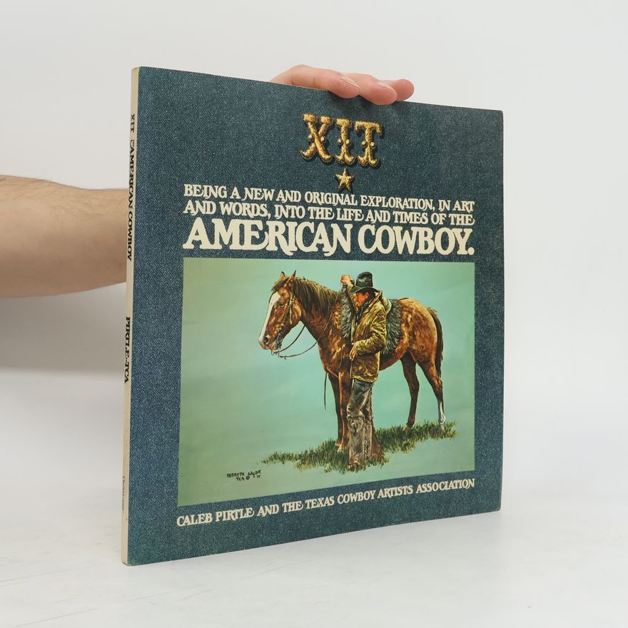 Autorenkollektiv XIT. Being a New and Original Exploration, in Art and Words, into the Life and Times of the American Cowboy