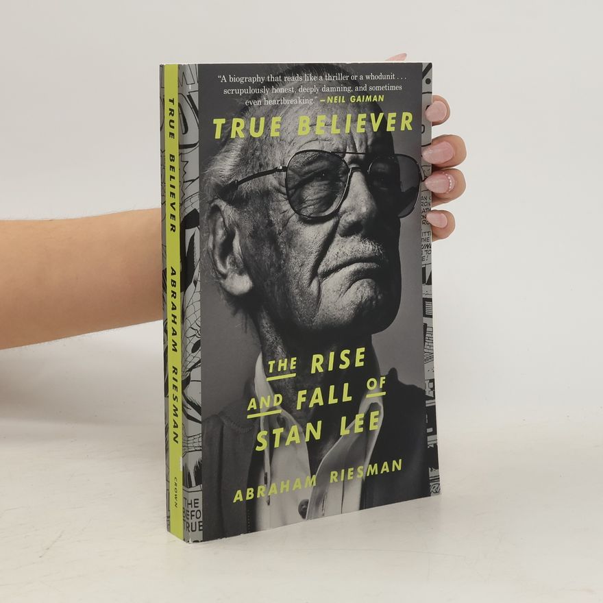 Abraham Riesman True Believer: The Rise and Fall of Stan Lee