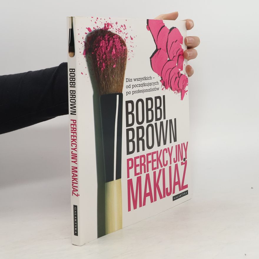 Bobbi Brown Perfekcyjny makijaż. Dla wszystkich - od początkujących po profesjonalistów