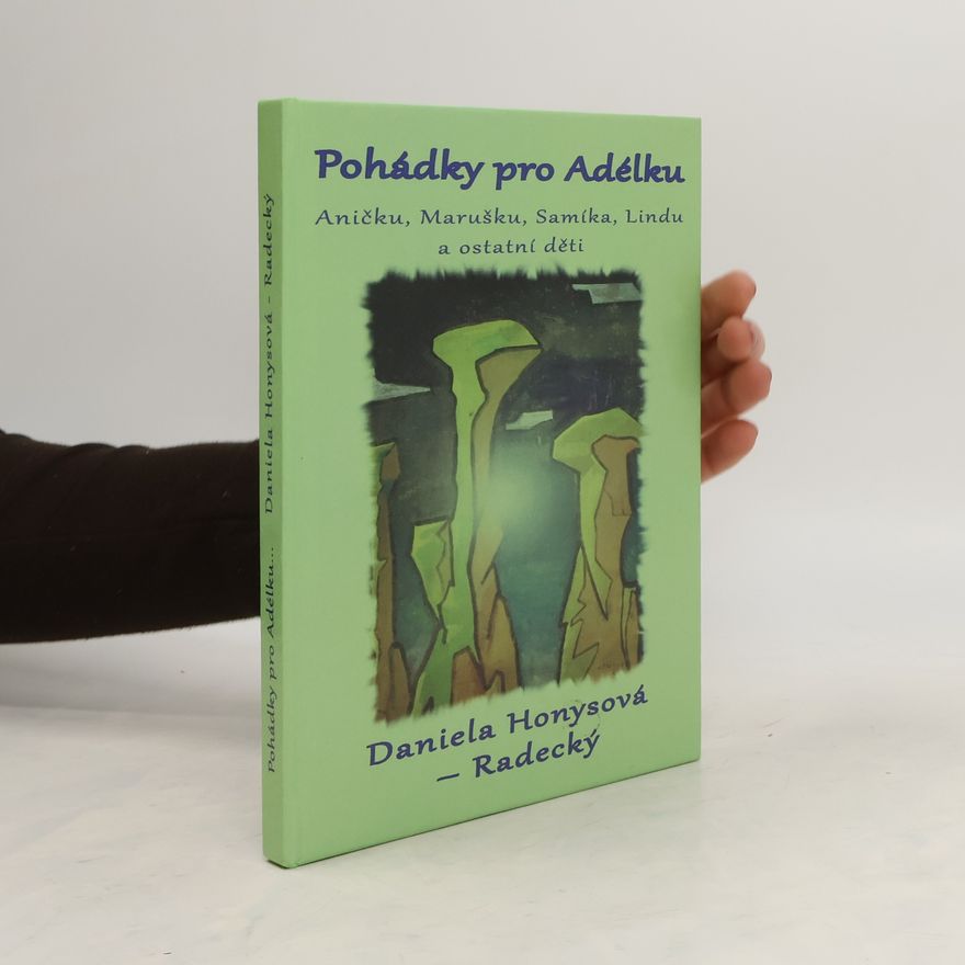Daniela Honysová-Radecký Pohádky pro Adélku, Aničku, Marušku, Samíka, Lindu a ostatní děti