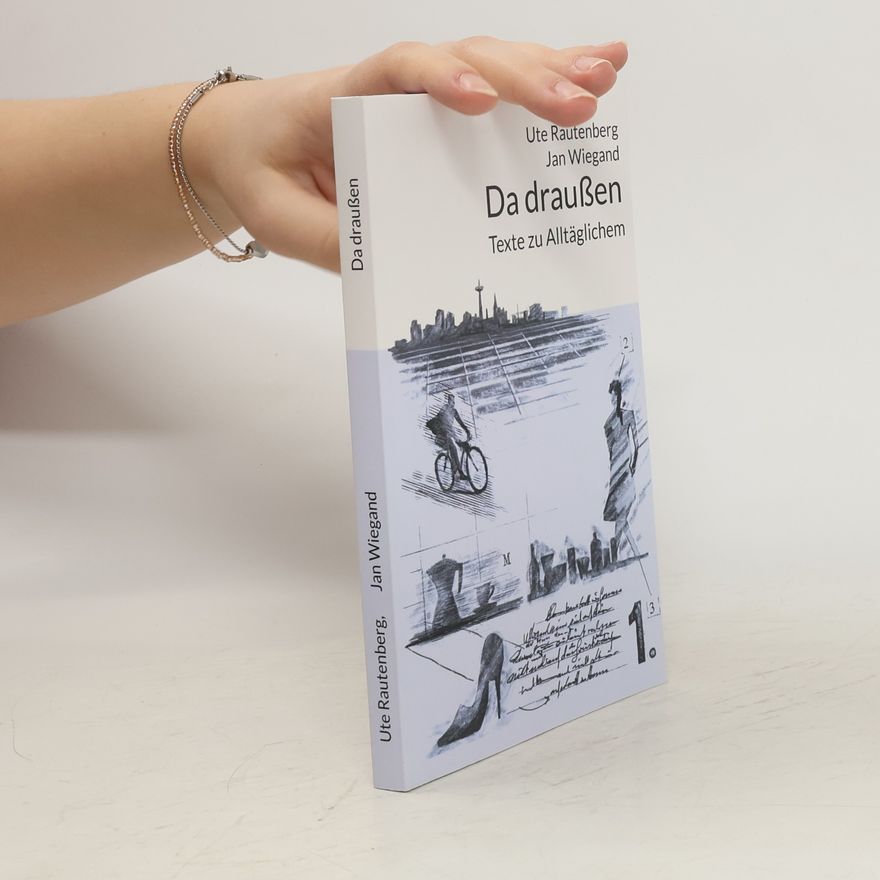 Ute Rautenberg Da draußen. Texte zu Alltäglichem