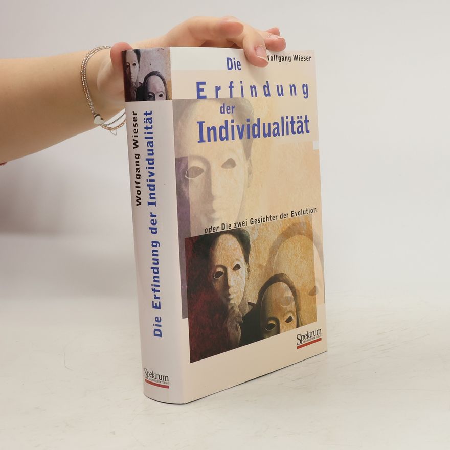 Wolfgang Wieser Die Erfindung der Individualität oder die zwei Gesichter der Evolution