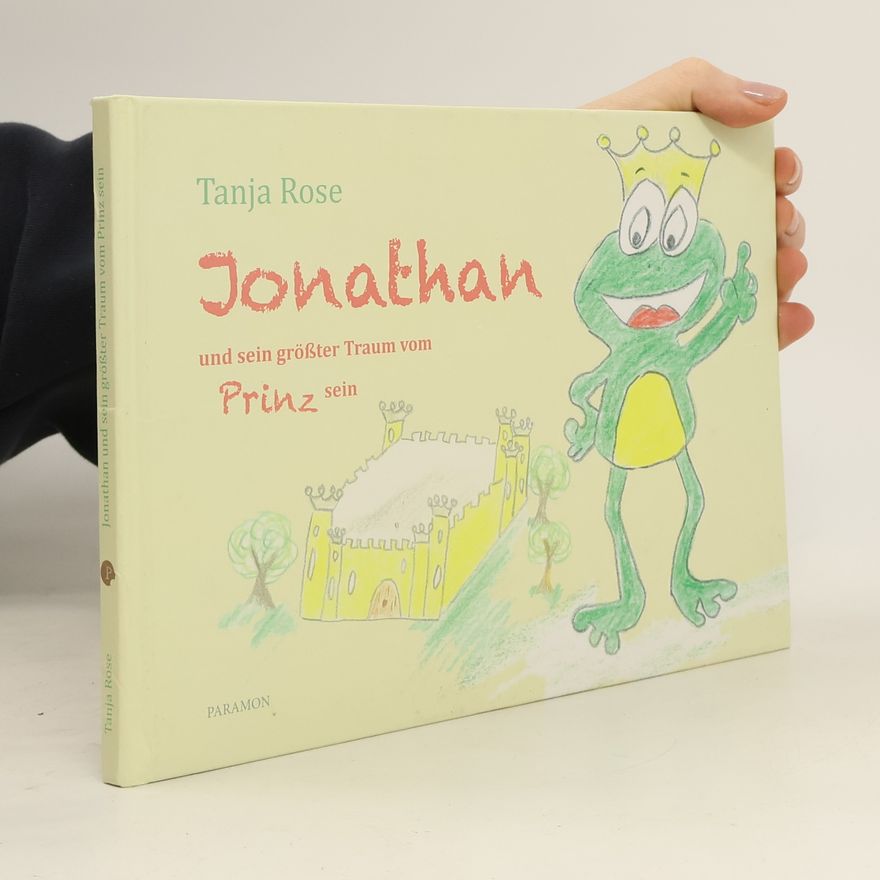 Tanja Rose Jonathan und sein größter Traum vom Prinz sein