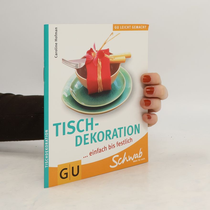 Caroline Hofmann Tischdekoration ...einfach bis festlich