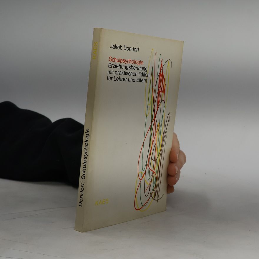 Jakob Dondorf Schulpsychologie Erziehungsberatung mit praktischen Fällen für Lehrer und Eltern