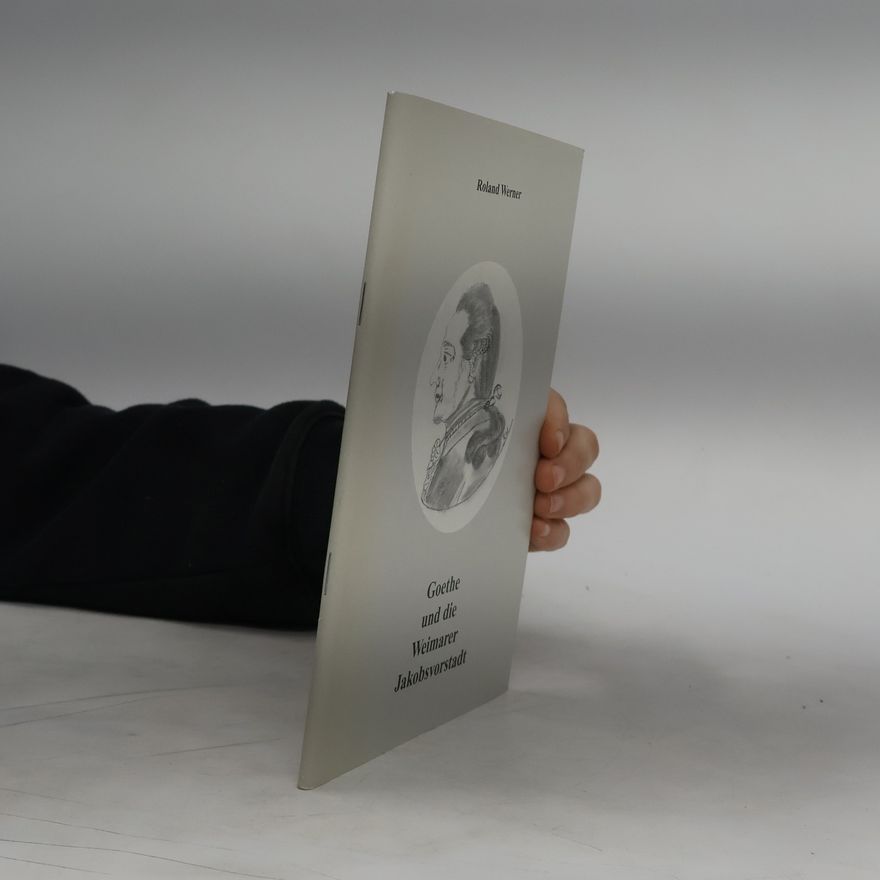 Roland Werner Goethe und die Weimarer Jakobsvorstadt