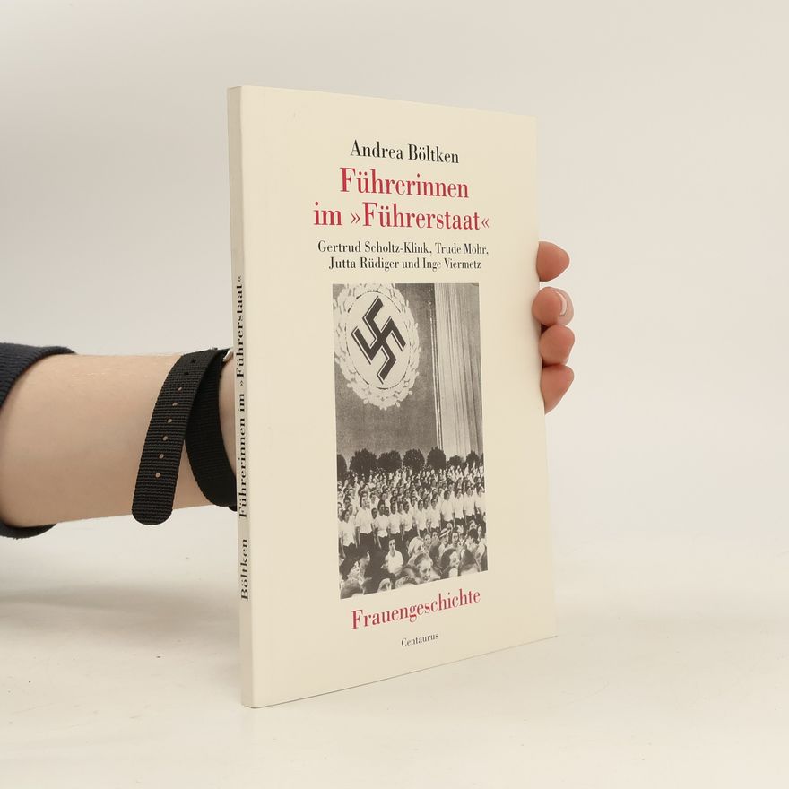 Andrea Böltken Führerinnen im "Führerstaat"