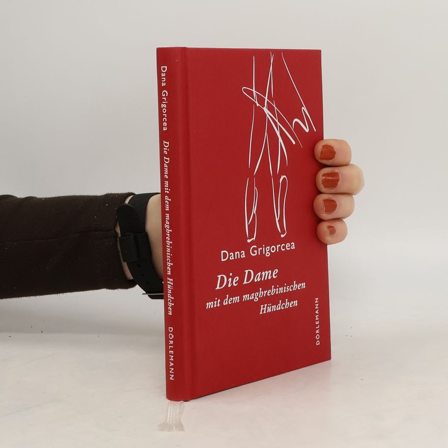 Dana Grigorcea Die Dame mit dem maghrebinischen Hündchen
