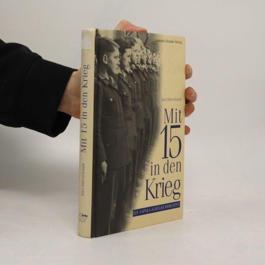 Karl Dürrschmidt Mit 15 in den Krieg