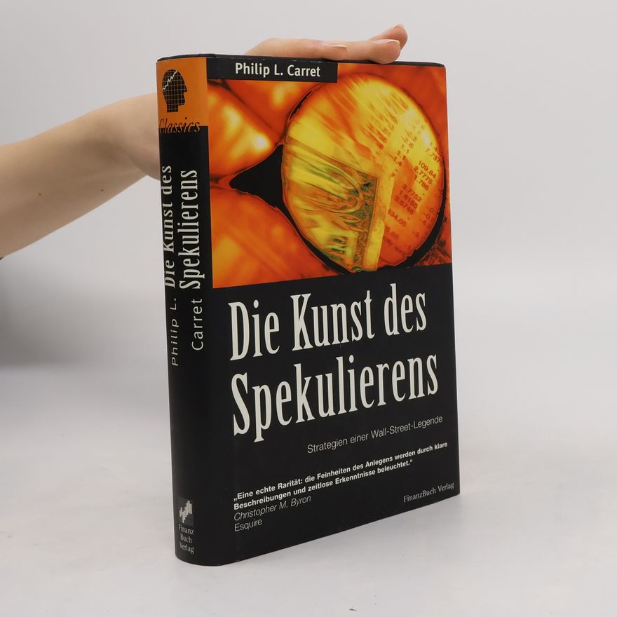 Philip L. Carret Die Kunst des Spekulierens. Strategien einer Wall-Street-Legende