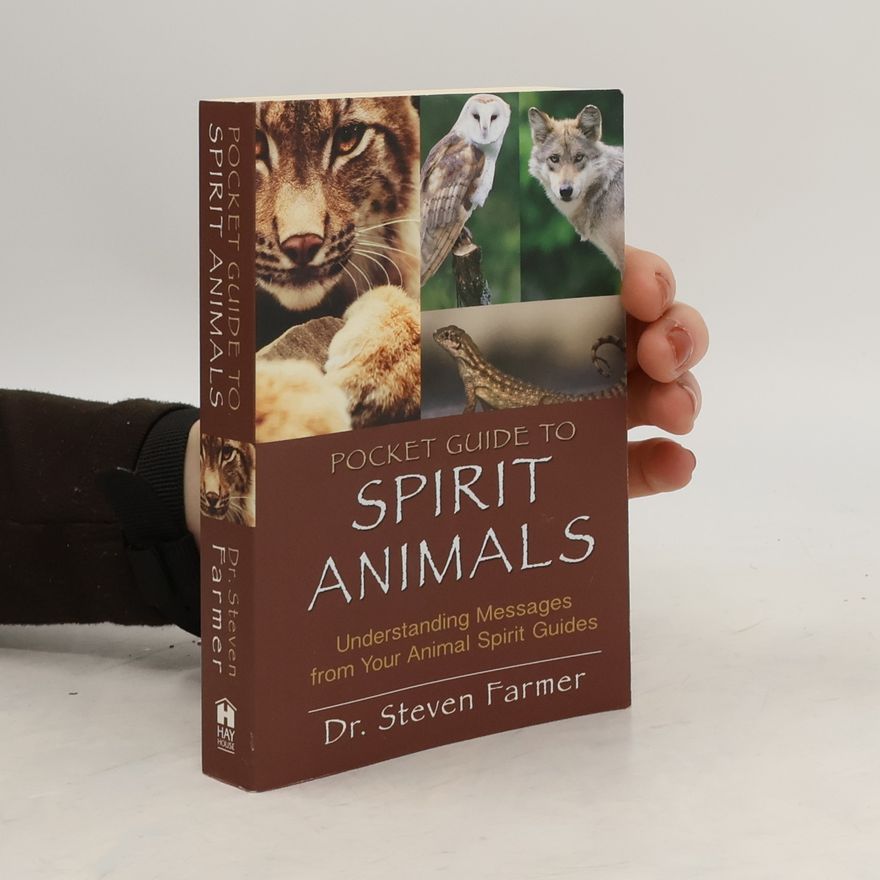 Steven Farmer Pocket Guide to Spirit Animals: Understanding Messages from Your Animal Spirit Guides