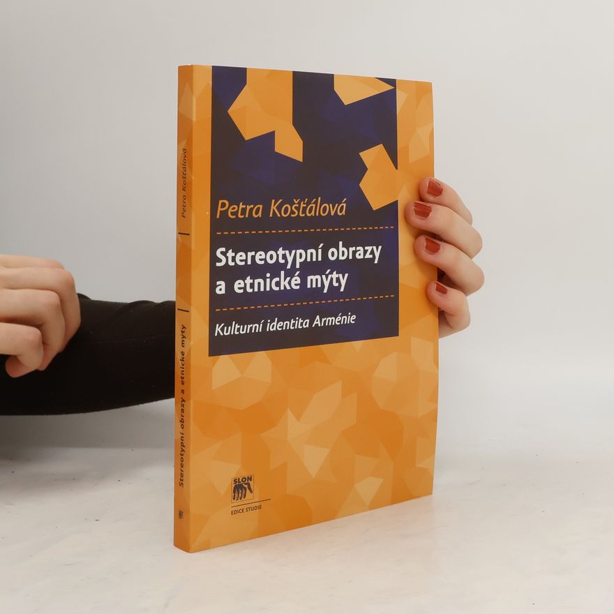 Petra Košťálová Stereotypní obrazy a etnické mýty: kulturní identita Arménie