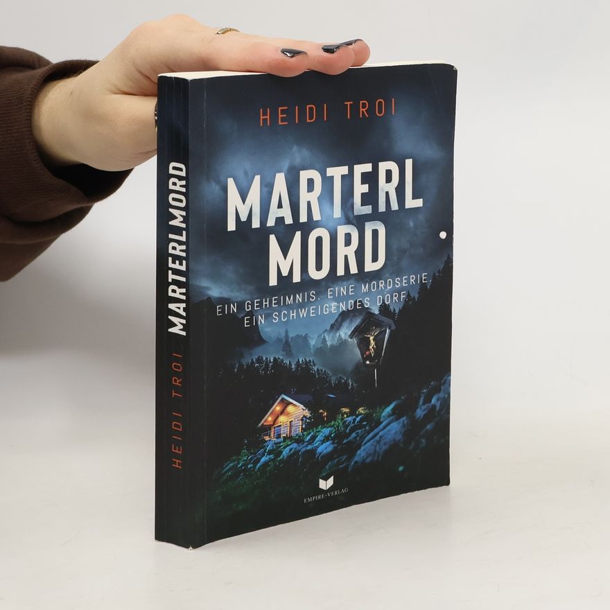 Heidi Troi Marterlmord - Ein Geheimnis. Eine Mordserie. Ein schweigendes Dorf.