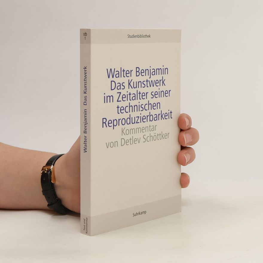 Detlev Schöttker Walter Benjamin, Das Kunstwerk im Zeitalter seiner technischen Reproduzierbarkeit und weitere Dokumente