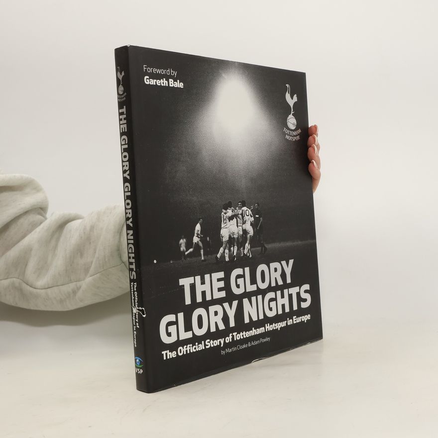 Gareth Bale The Glory Glory Nights. The Official Story of Tottenham Hotspur in Europe