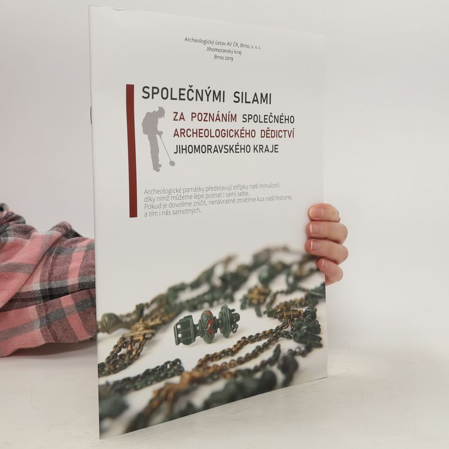 AA.VV. Společnými silami za poznáním společného archeologického dědictví Jihomoravského kraje