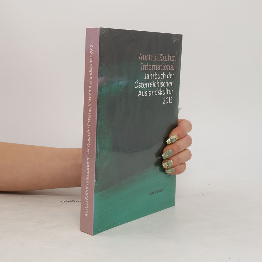 Collectif d'auteurs Austria Kultur International. Jahrbuch der Österreichischen Auslandskultur 2015