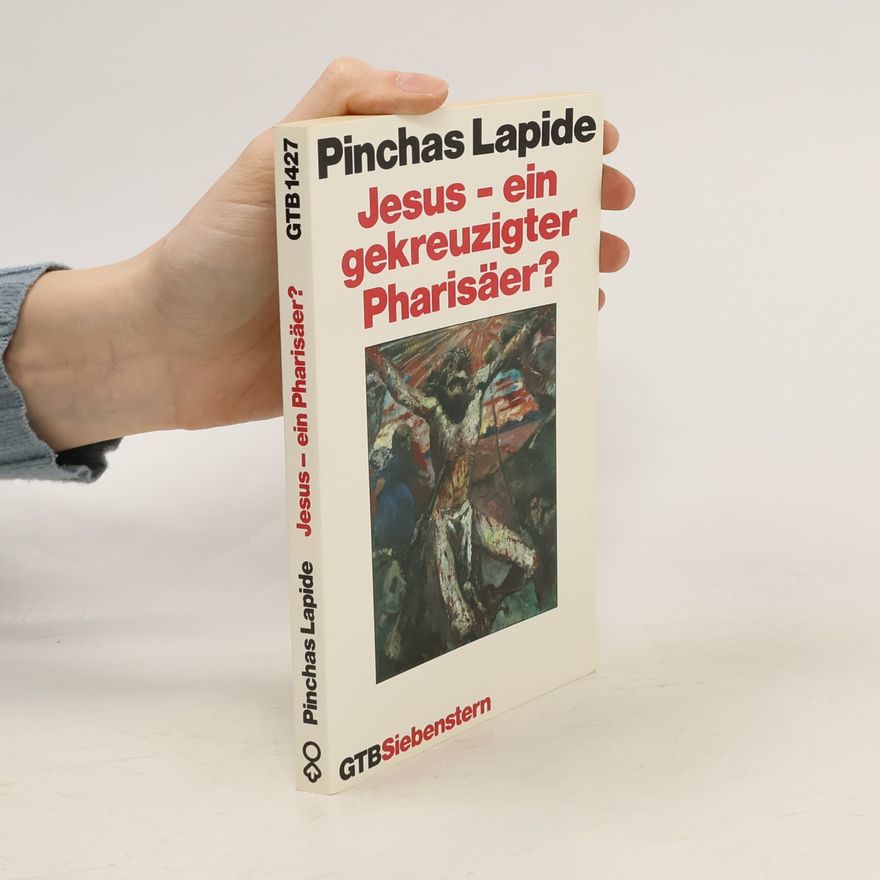 Pinchas Lapide Jesus - ein gekreuzigter Pharisäer?