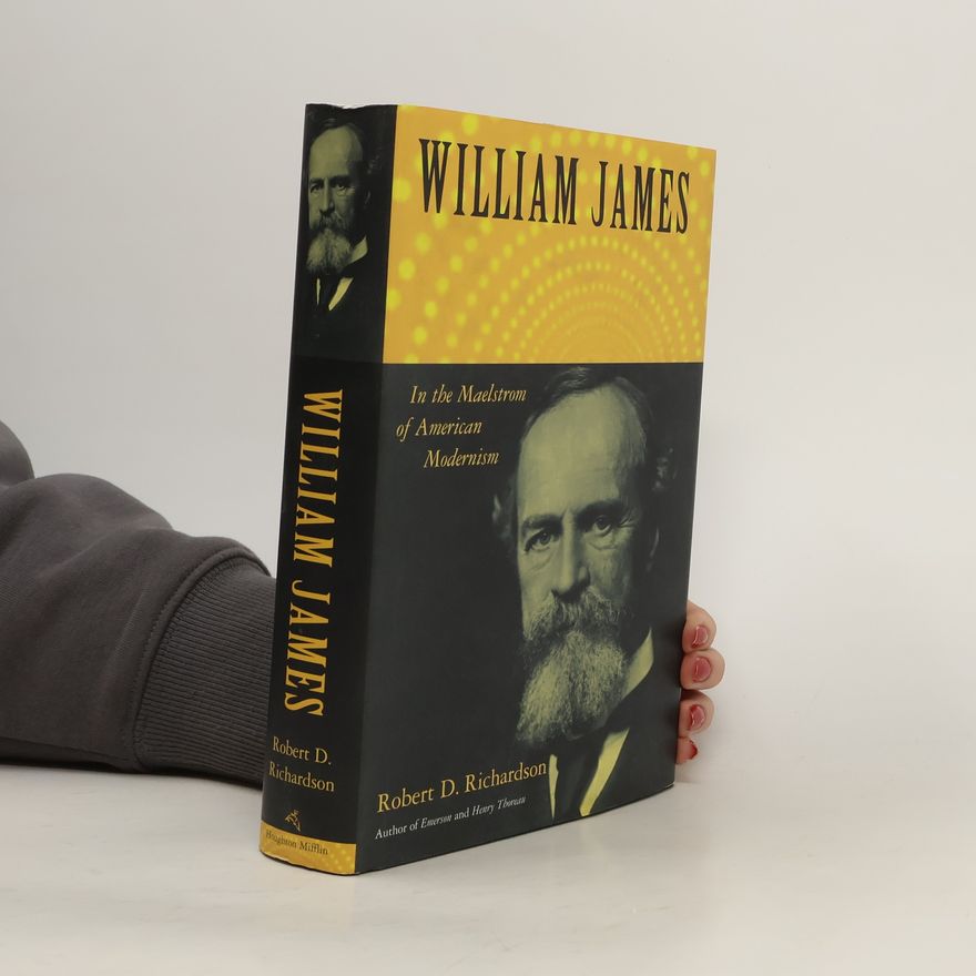 Robert D Richardson William James. In the maelstrom of American modernism