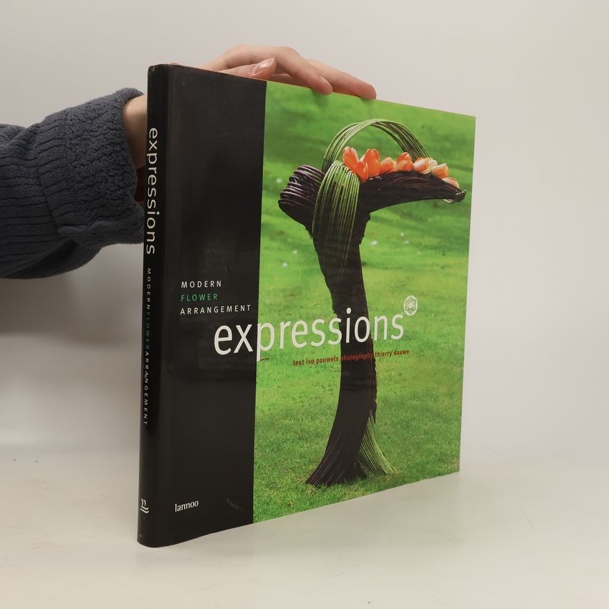 Theirry Dauwe  Expressions: Modern Flower Arrangement