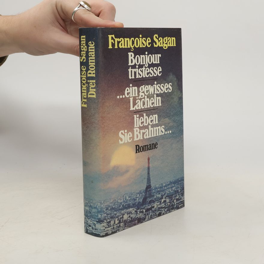 Françoise Sagan Drei Romane: Bonjour tristesse. Ein gewisses Lächeln. Lieben Sie Brahms.