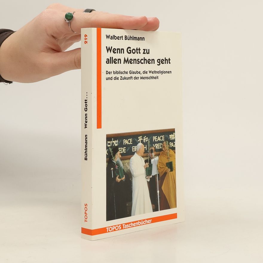 Walbert Bühlmann Wenn Gott zu allen Menschen geht. Der biblische Glaube, die Weltreligionen und die Zukunft der Menschheit.