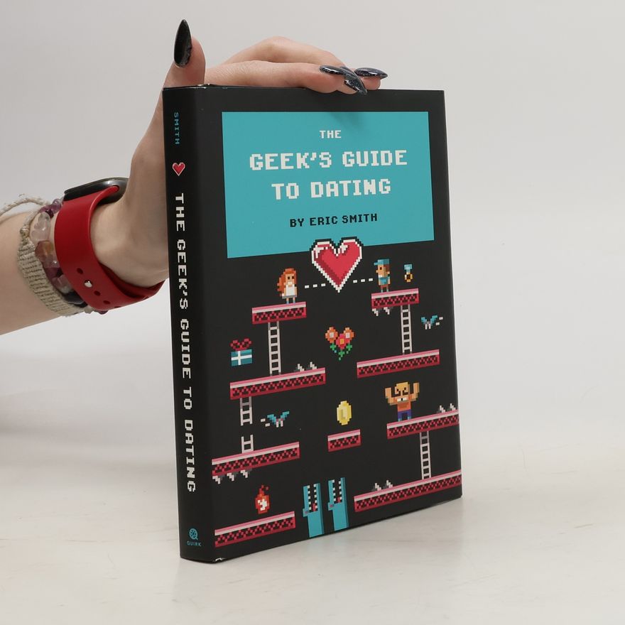 Eric Eric A. Smith The Geek's Guide to Dating