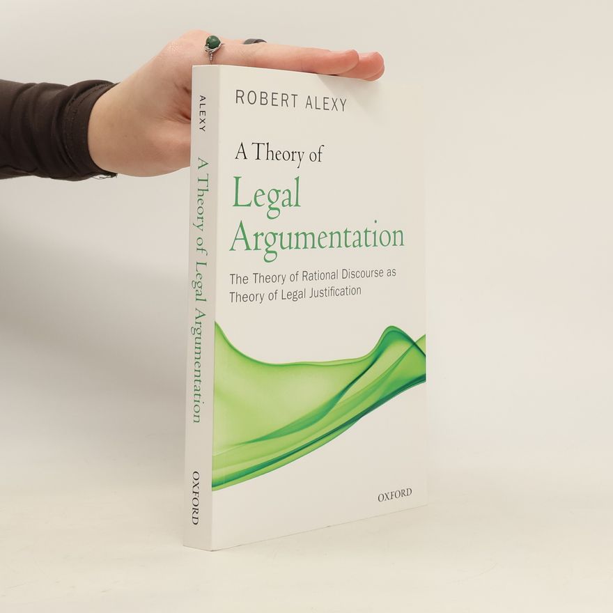 Robert Alexy A theory of legal argumentation