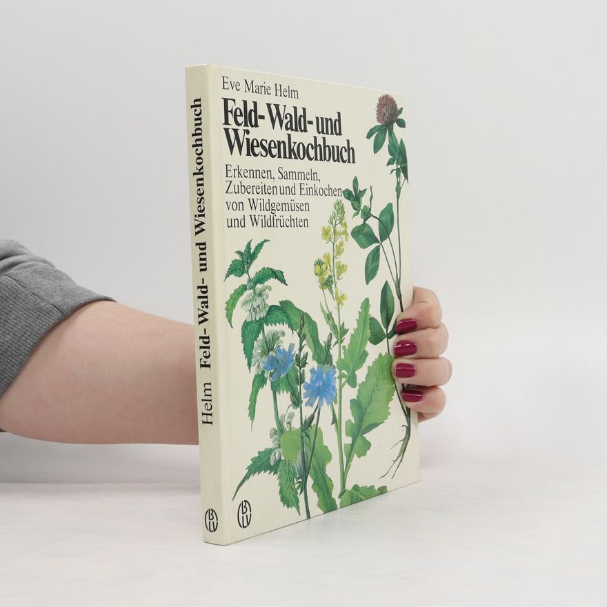 Eve Marie Helm Feld-, Wald- und Wiesenkochbuch