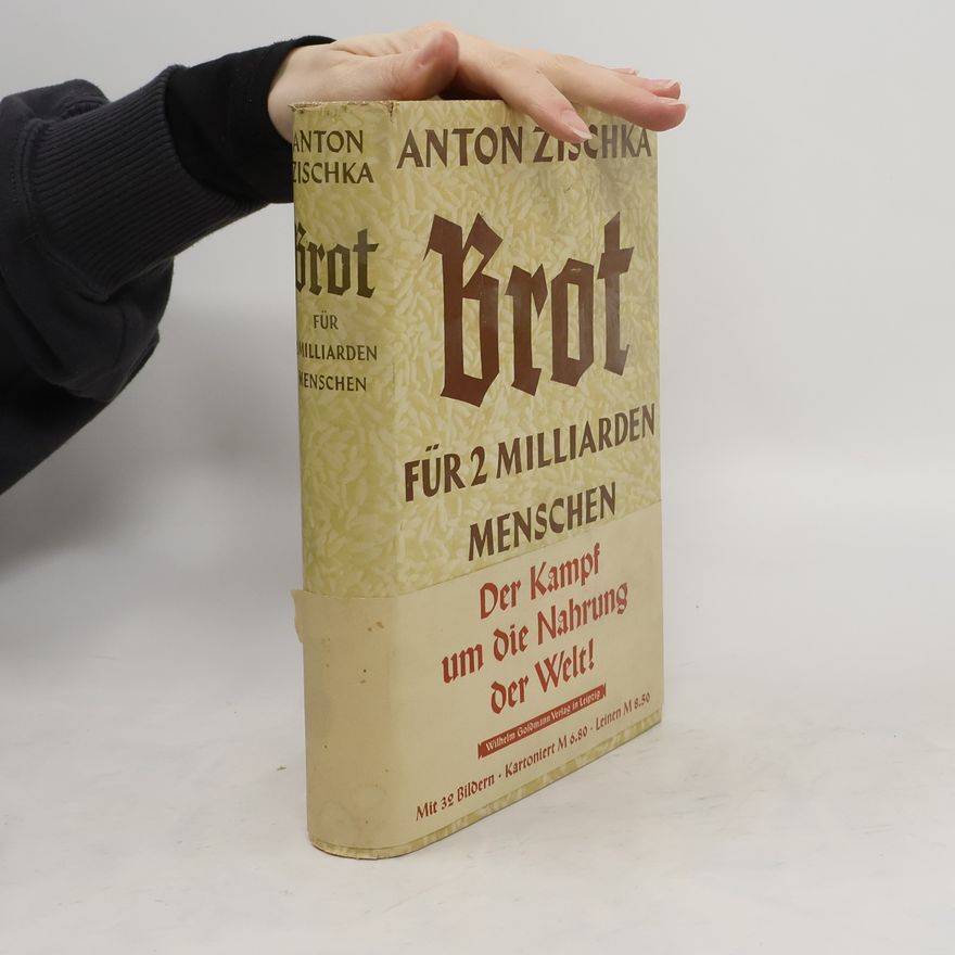 Anton Zischka Brot für zwei Milliarden Menschen