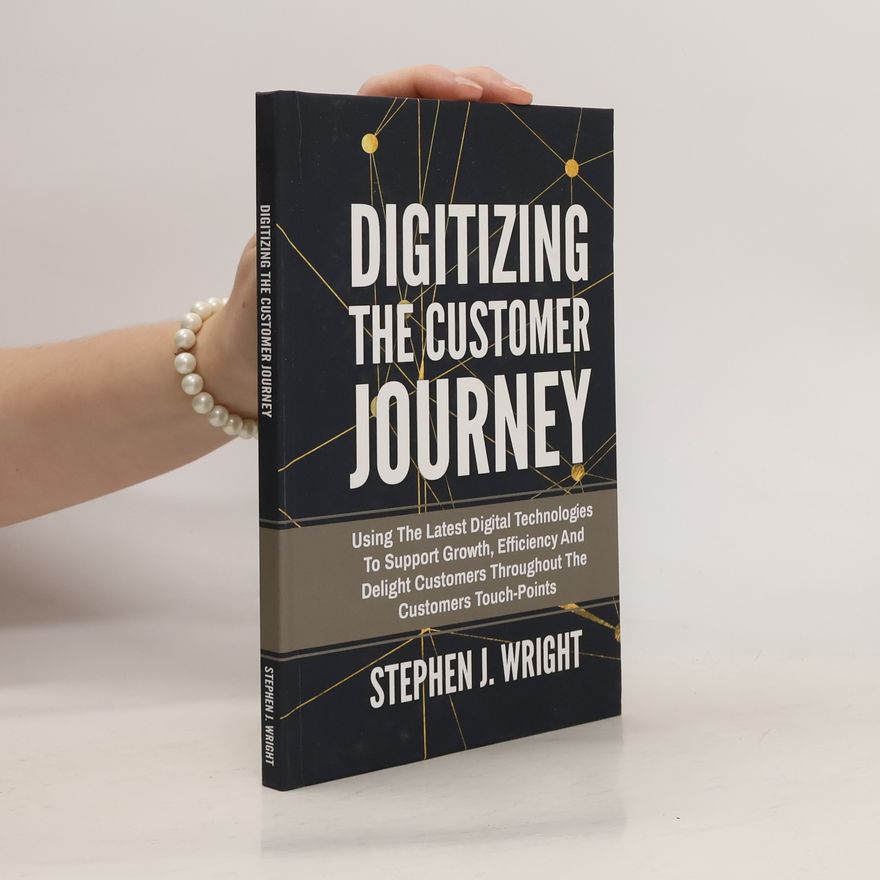 Stephen J. Wright Digitizing The Customer Journey