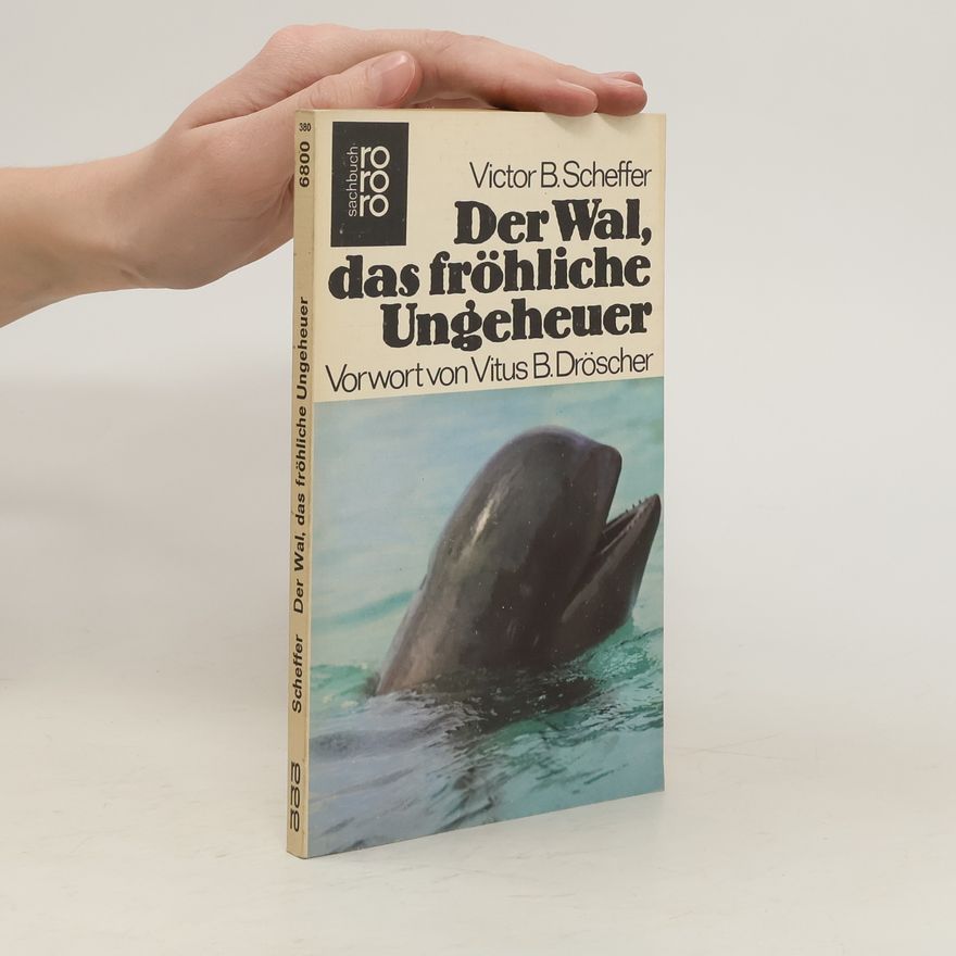 Victor B. Scheffer Der Wal, das fröhliche Ungeheuer