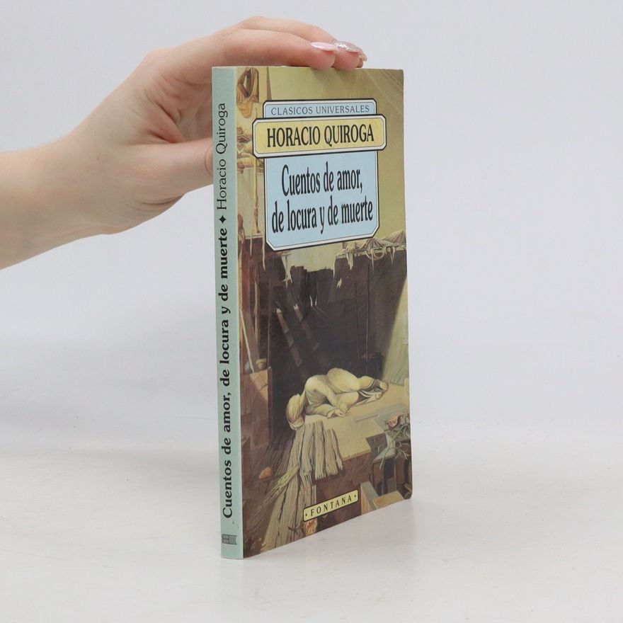 Horacio Quiroga Cuentos de amor, de locura y de muerte