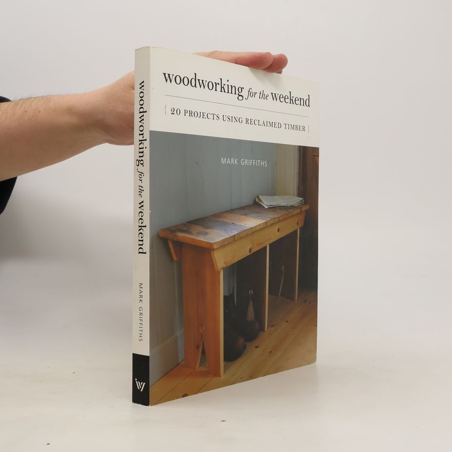 Griffiths Mark Woodworking for the Weekend