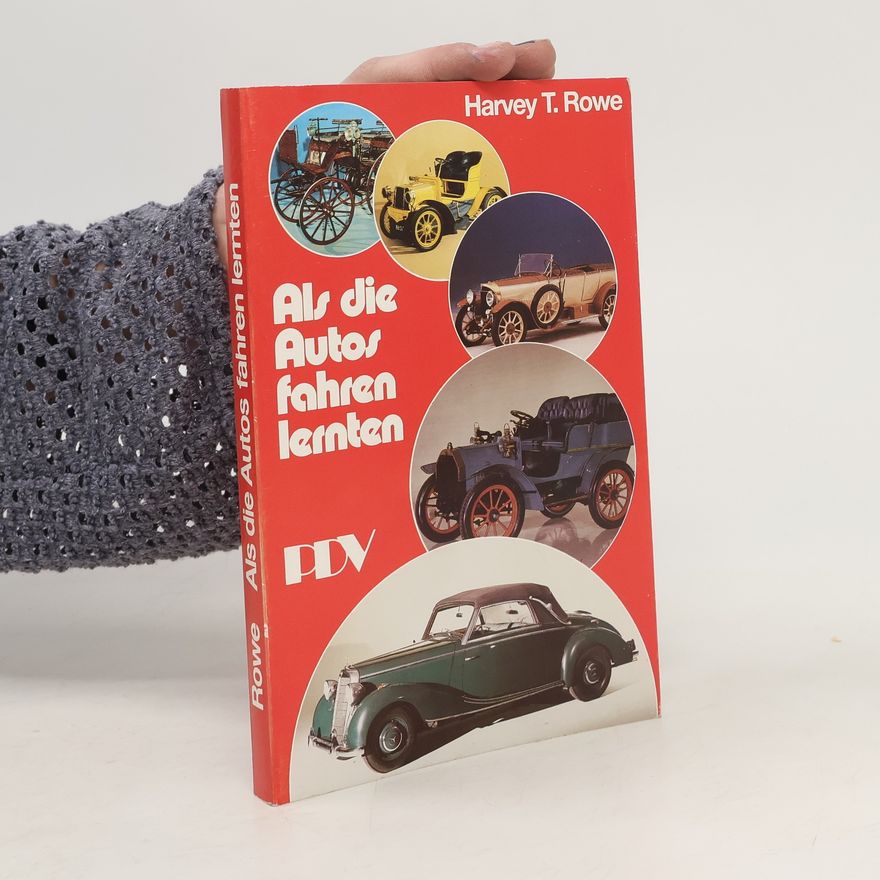 Harvey T. Rowe Als die Autos fahren lernten