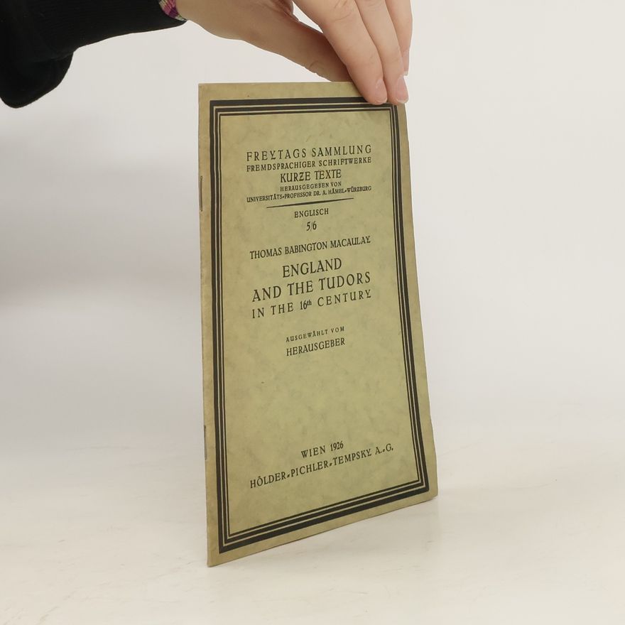 Thomas Babington Macaulay England and the Tudors in the 16th Century