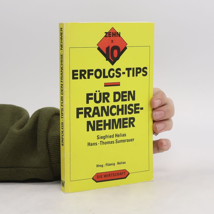 Siegfried Helias Zehn x 10 Erfolgstips für den Franchise-Nehmer
